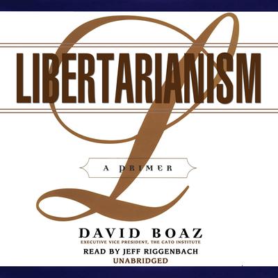 Libertarianism: A Primer Audiobook, by David Boaz