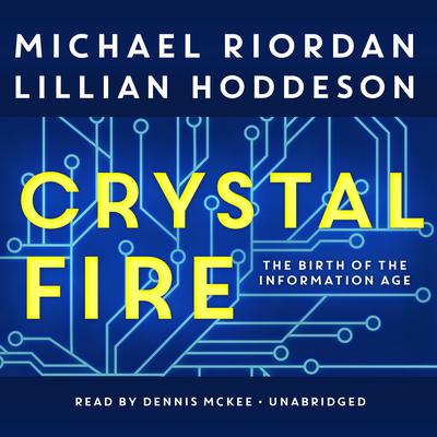 Crystal Fire: The Birth of the Information Age Audiobook, by Michael Riordan