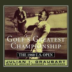 Golf’s Greatest Championship: The 1960 U.S. Open Audiobook, by Julian I. Graubart