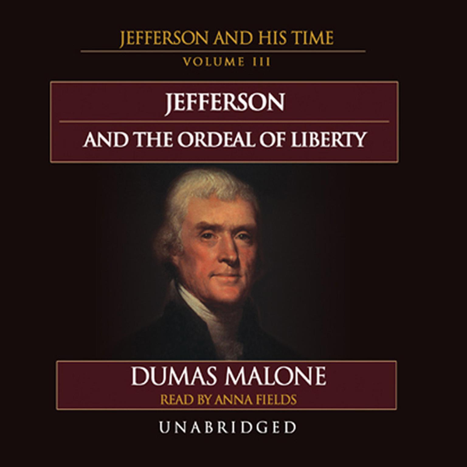 Jefferson and the Ordeal of Liberty: Jefferson and His Time, Volume 3 Audiobook, by Dumas Malone