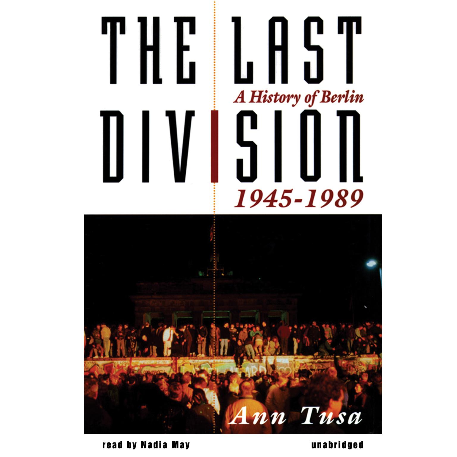 The Last Division: A History of Berlin, 1945–1989 Audiobook, by Ann Tusa