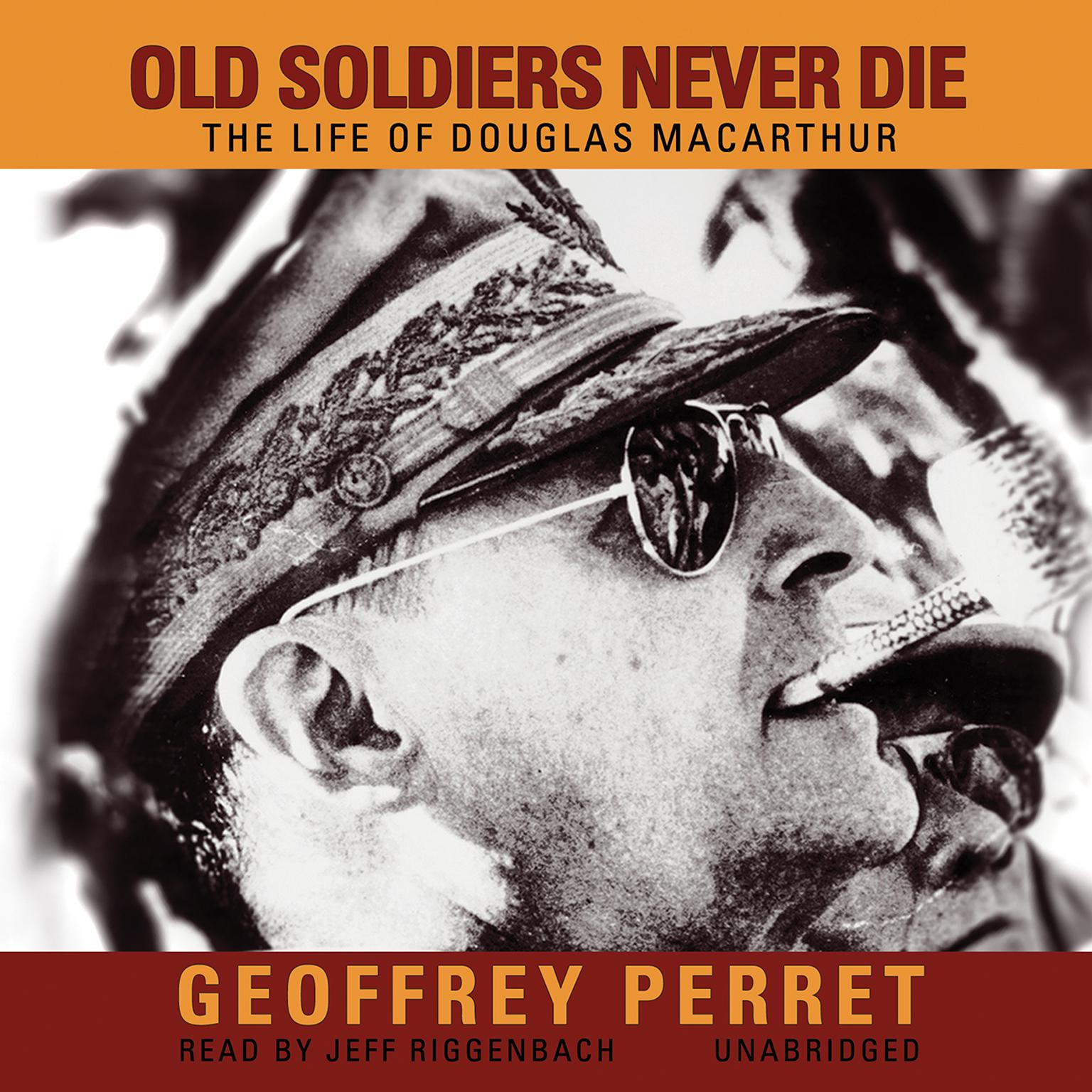 Old Soldiers Never Die: The Life of Douglas MacArthur Audiobook, by Geoffrey Perret
