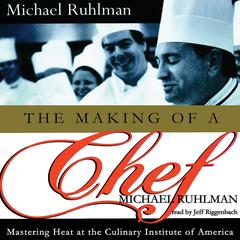 The Making of a Chef: Mastering Heat at the Culinary Institute Audiobook, by Michael Ruhlman