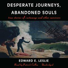 Desperate Journeys, Abandoned Souls: True Stories of Castaways and Other Survivors Audiobook, by Edward E. Leslie