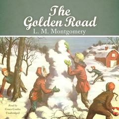 The Golden Road Audiobook, by L. M. Montgomery