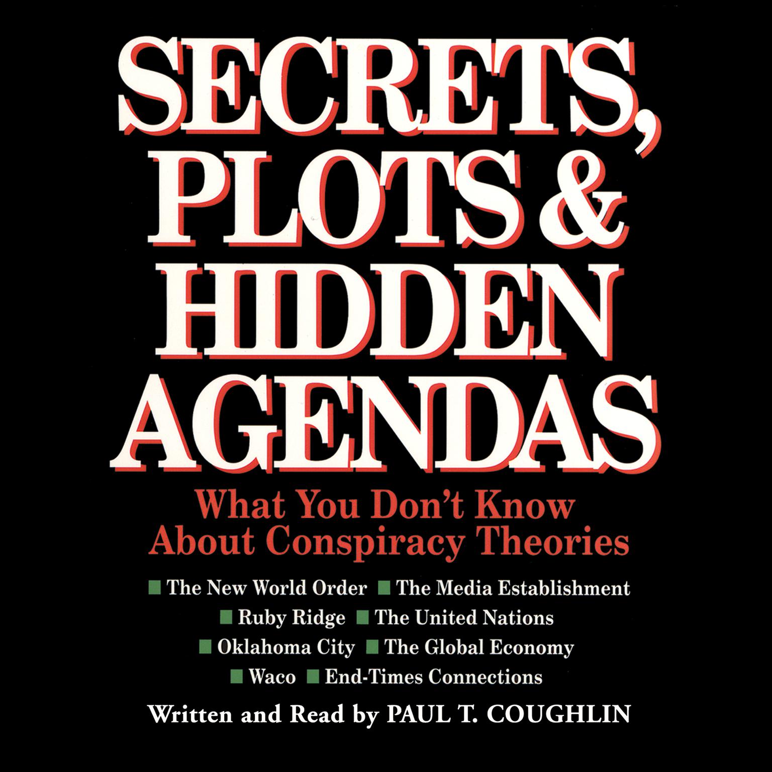 Secrets, Plots, and Hidden Agendas: What You Don’t Know about Conspiracy Theories Audiobook, by Paul T. Coughlin