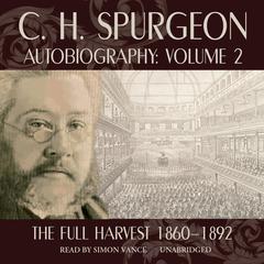 C. H. Spurgeon Autobiography, Vol. 2: The Full Harvest, 1860–1892 Audiobook, by 