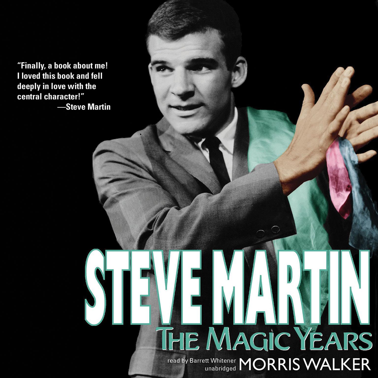Steve Martin: The Magic Years Audiobook, by Morris Wayne Walker