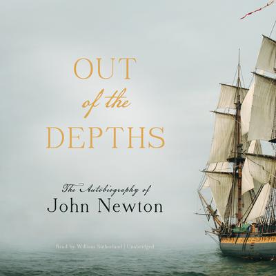 Out of the Depths: The Autobiography of John Newton Audiobook, by John Newton