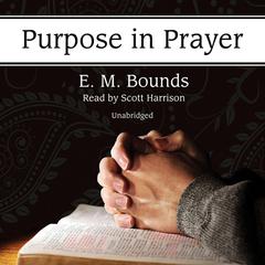 Purpose in Prayer Audiobook, by E. M. Bounds