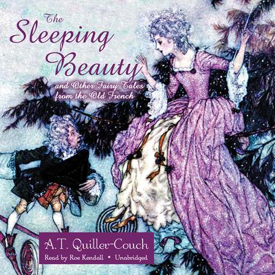 The Sleeping Beauty and Other Fairy Tales from the Old French Audiobook, by A. T. Quiller-Couch