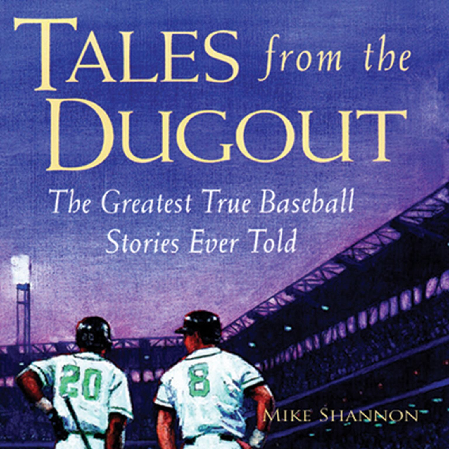Tales from the Dugout: The Greatest True Baseball Stories Ever Told Audiobook, by Mike Shannon