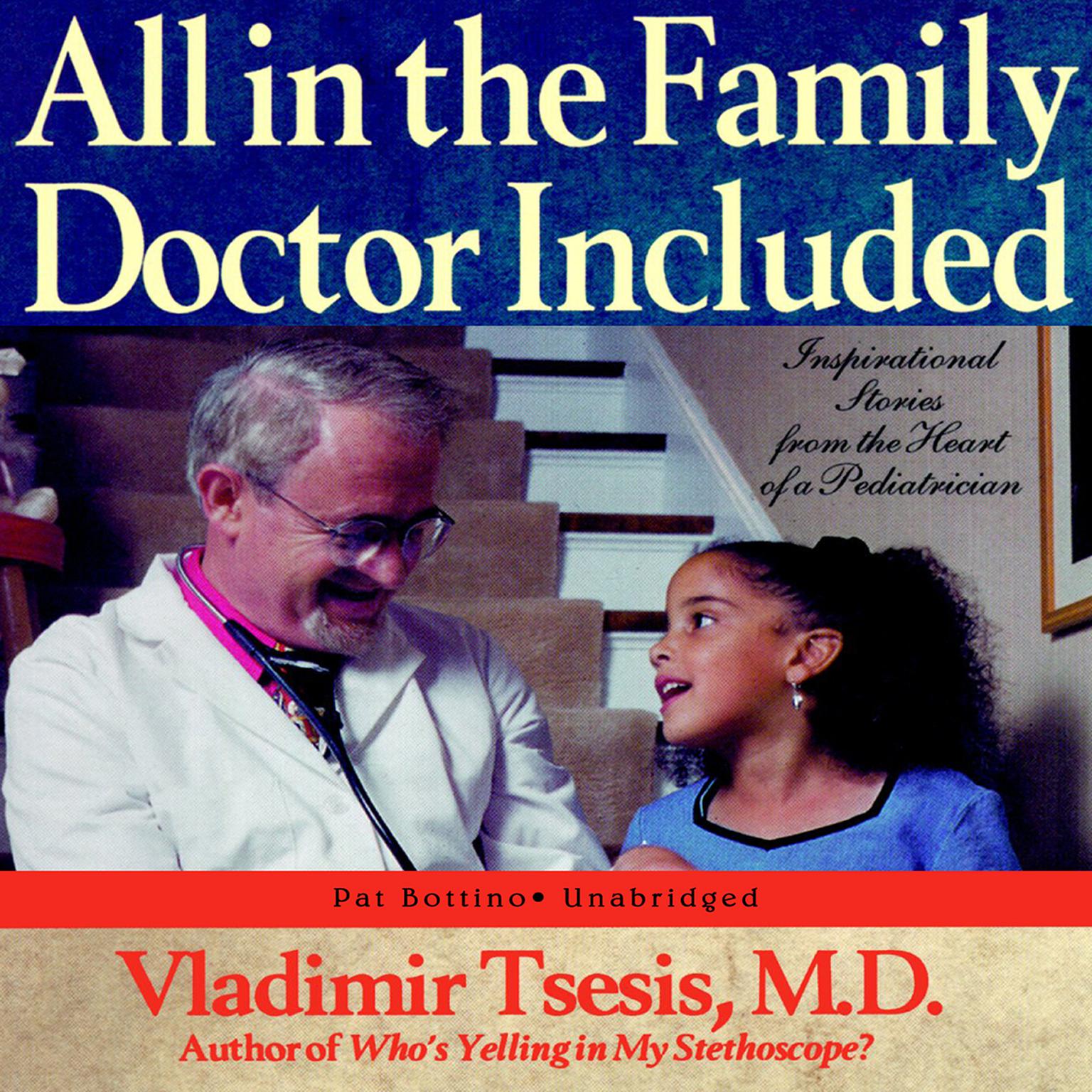 All in the Family, Doctor Included: Inspirational Stories from the Heart of a Pediatrician Audiobook, by Vladimir A. Tsesis