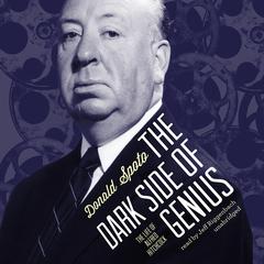 The Dark Side of Genius: The Life of Alfred Hitchcock Audiobook, by Donald Spoto