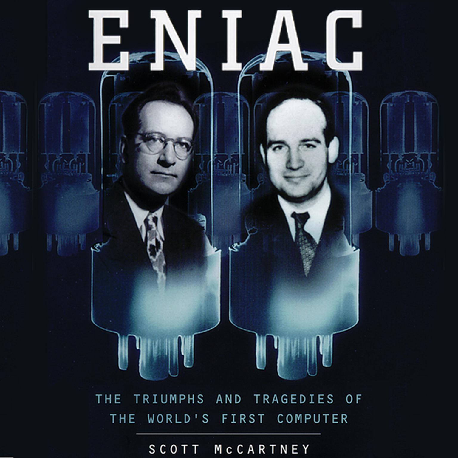 ENIAC: The Triumphs and Tragedies of the World’s First Computer Audiobook, by Scott McCartney