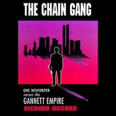 The Chain Gang: One Newspaper versus the Gannett Empire Audiobook, by Richard McCord