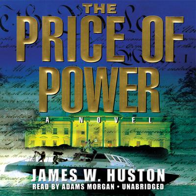The Price of Power: A Novel Audiobook, by James W. Huston