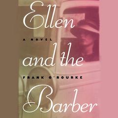 Ellen and the Barber: Three Love Stories of the Thirties Audiobook, by Frank O'Rourke