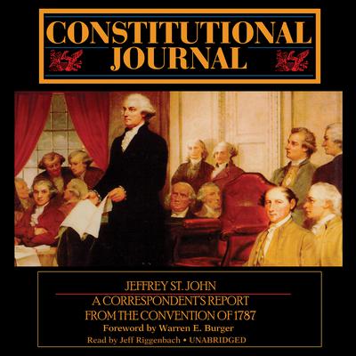 Constitutional Journal: A Correspondent’s Report from the Convention of 1787 Audiobook, by Jeffrey St. John