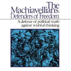 The Machiavellians: Defenders of Freedom Audiobook, by James Burnham