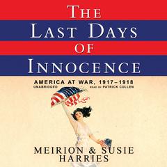The Last Days of Innocence: America at War, 1917–1918 Audiobook, by Meirion Harries