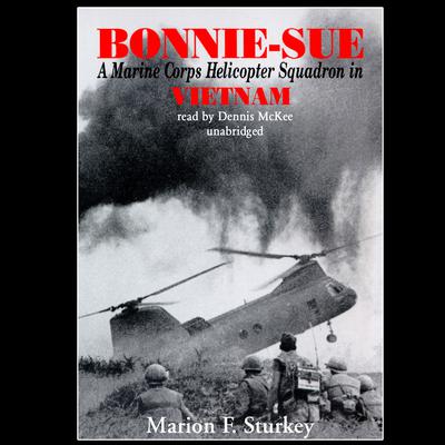 Bonnie-Sue: A Marine Corps Helicopter Squadron in Vietnam Audiobook, by Marion F. Sturkey