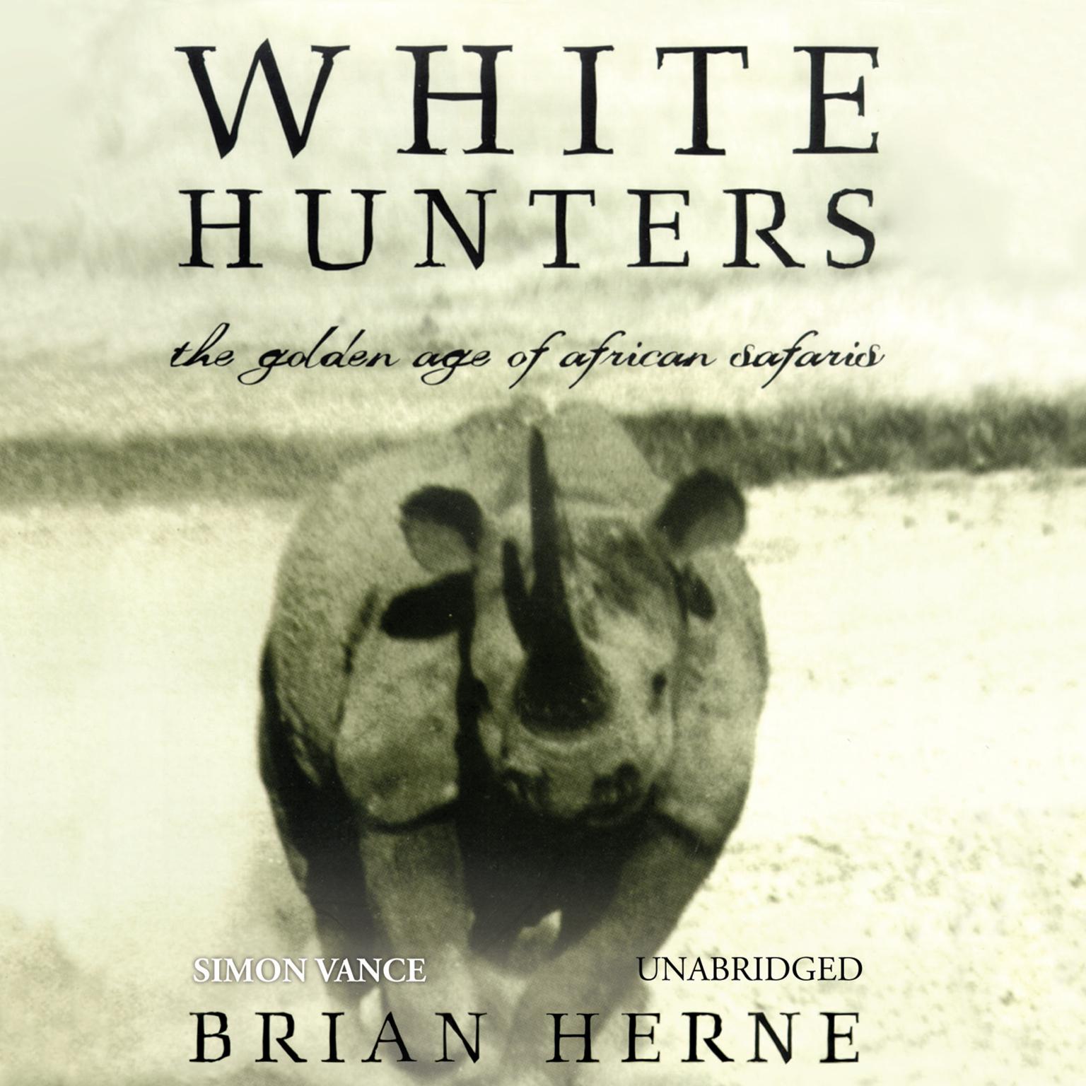 White Hunters: The Golden Age of African Safaris Audiobook, by Brian Herne