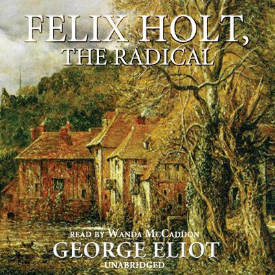 Felix Holt, the Radical Audiobook, by George Eliot
