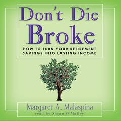 Don’t Die Broke: How to Turn Your Retirement Savings into Lasting Income Audiobook, by Margaret A. Malaspina