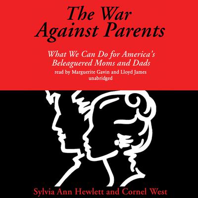 The War against Parents: What We Can Do for America’s Beleaguered Moms and Dads Audiobook, by Sylvia Ann Hewlett
