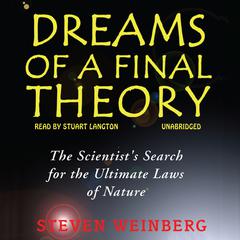 Dreams of a Final Theory Audiobook, by Steven Weinberg