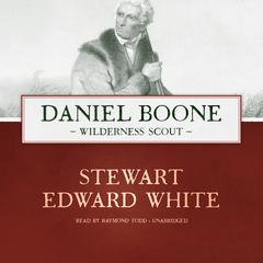 Daniel Boone: Wilderness Scout Audiobook, by Stewart Edward White
