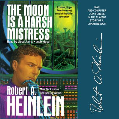 The Moon is a Harsh Mistress Audiobook, by Robert A. Heinlein