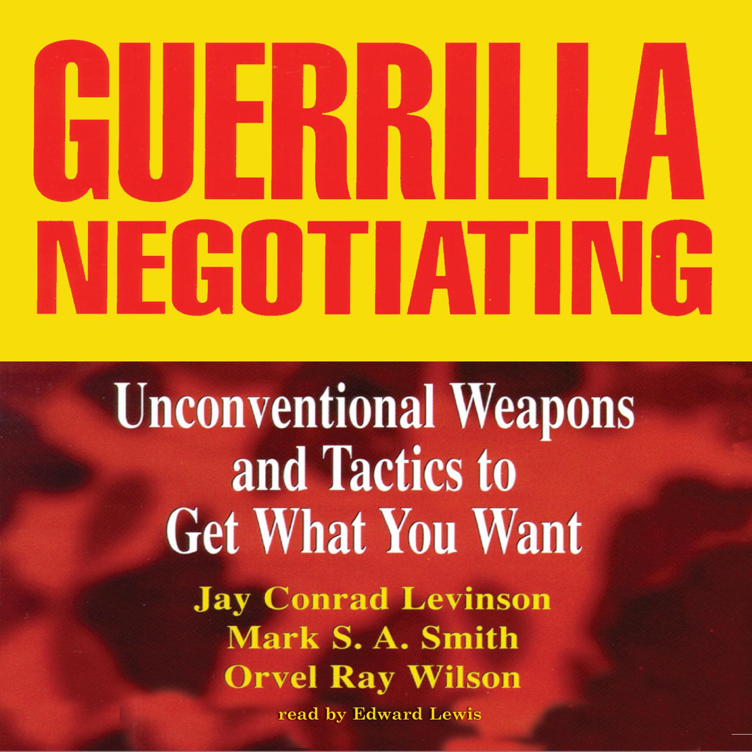 Guerrilla Negotiating: Unconventional Weapons and Tactics to Get What You Want Audiobook, by Jay Conrad Levinson