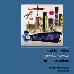 Tales of Two Cities: A Persian Memoir Audiobook, by Abbas Milani