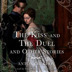 The Kiss and The Duel and Other Stories Audiobook, by Anton Chekhov