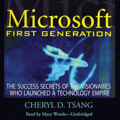 Microsoft First Generation: The Success Secrets of the Visionaries Who Launched a Technology Empire Audiobook, by Cheryl Tsang