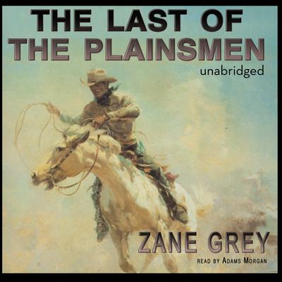 The Last of the Plainsmen Audiobook, by Zane Grey