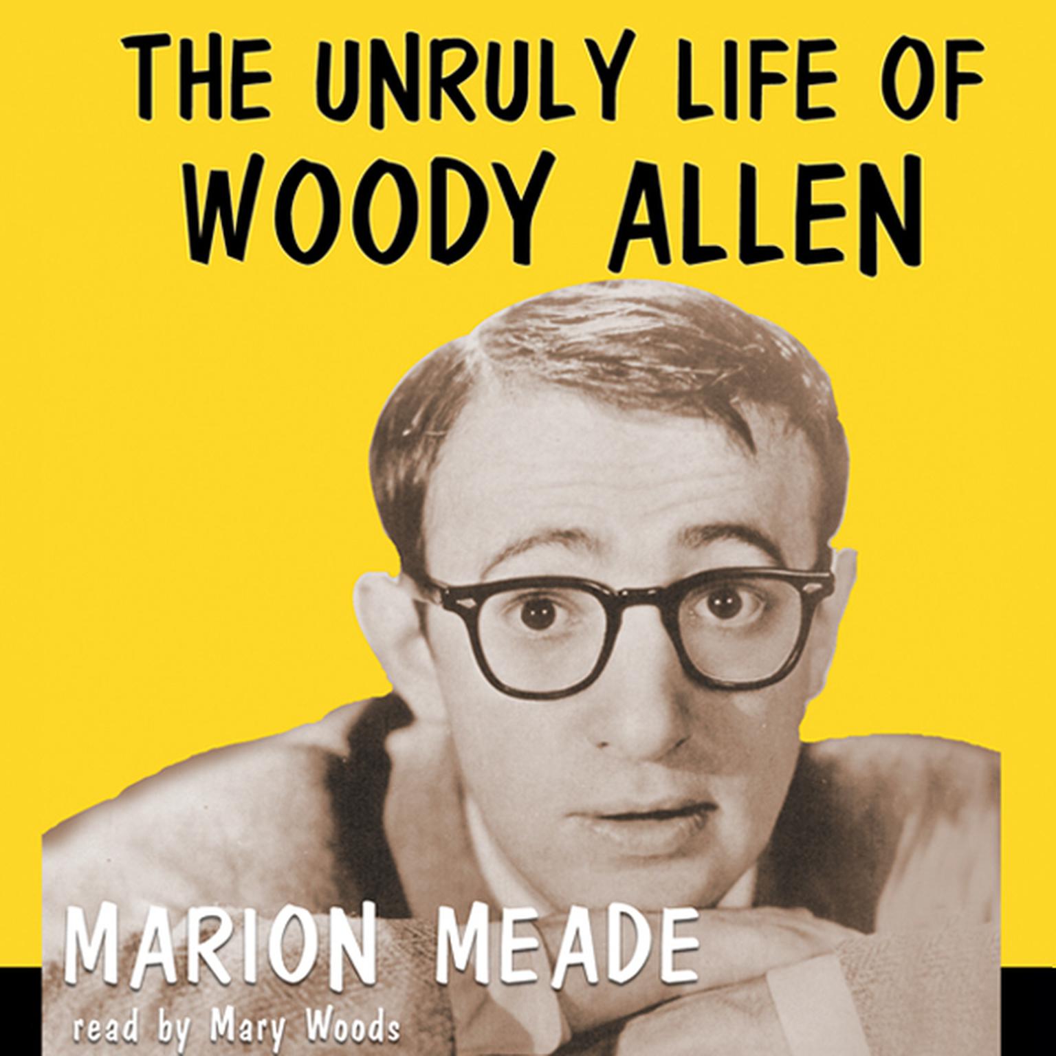The Unruly Life of Woody Allen: A Biography Audiobook, by Marion Meade
