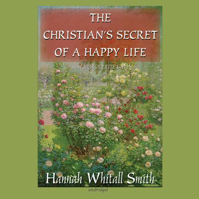 The Christian’s Secret of a Happy Life Audiobook, by Hannah Whitall Smith