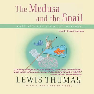 The Medusa and the Snail: More Notes of a Biology Watcher Audiobook, by Lewis Thomas