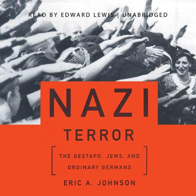 Nazi Terror: The Gestapo, Jews, and Ordinary Germans Audiobook, by Eric A. Johnson