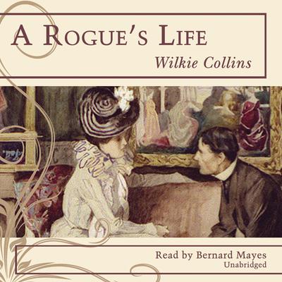 A Rogue’s Life Audiobook, by Wilkie Collins