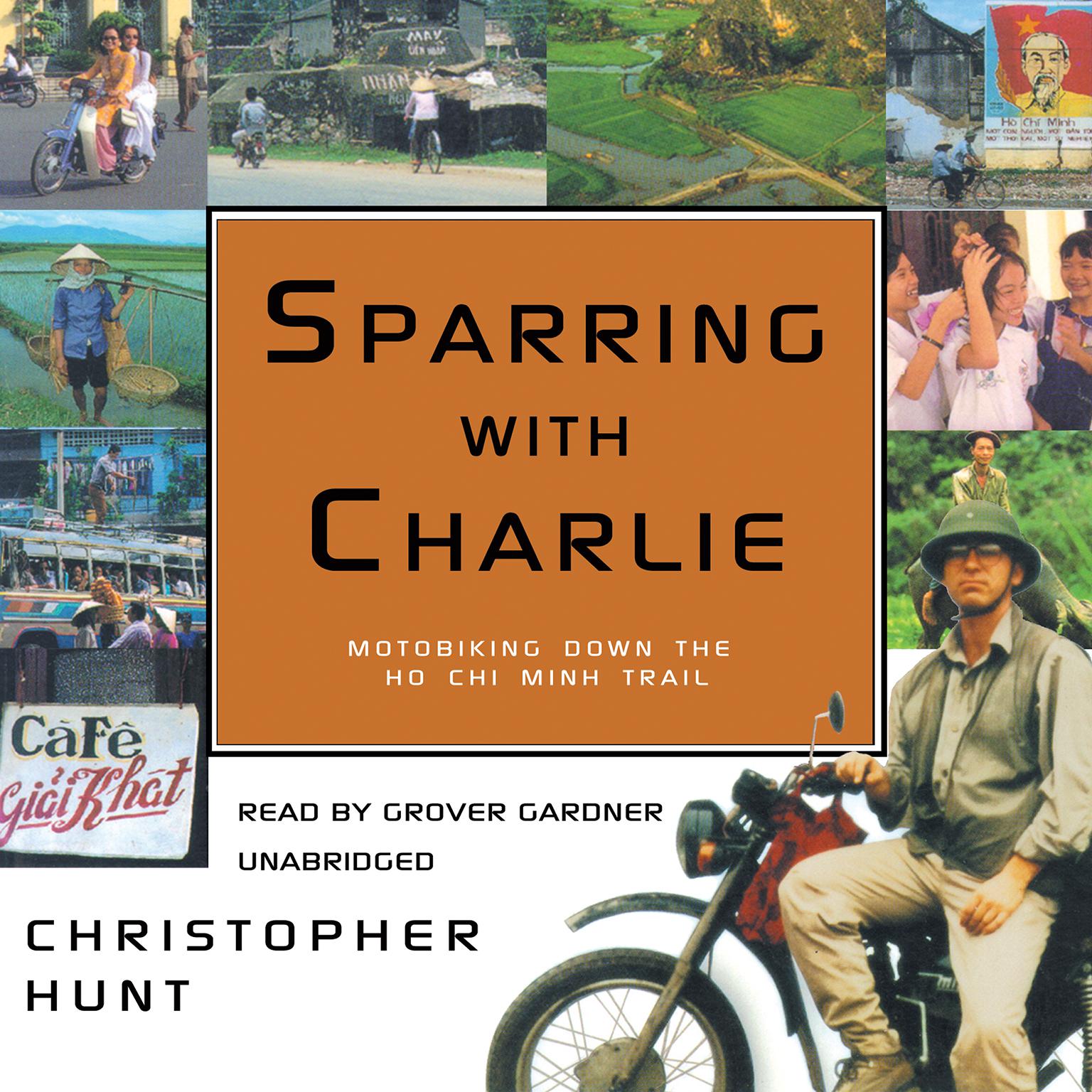 Sparring with Charlie: Motorbiking down the Ho Chi Minh Trail Audiobook, by Christopher Hunt