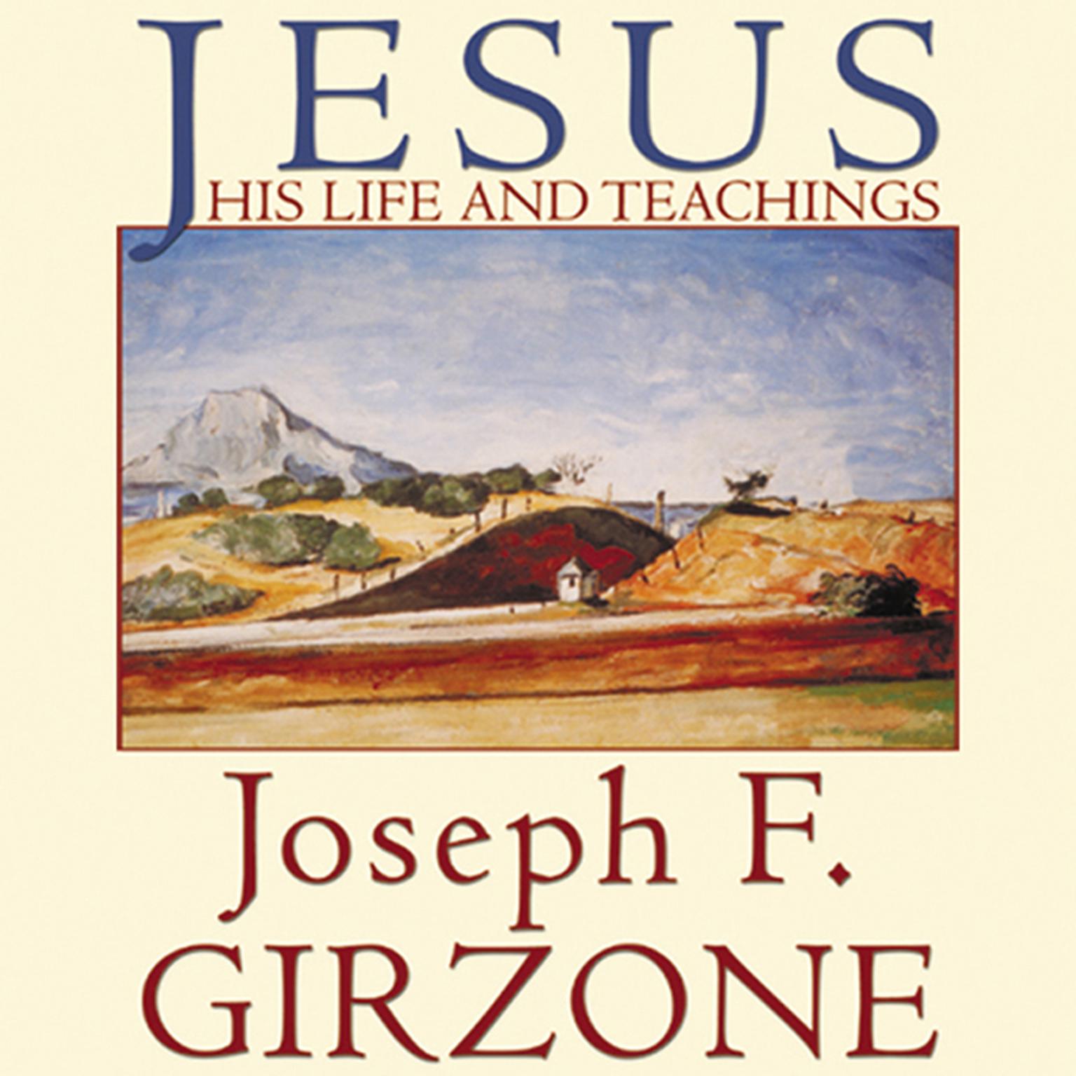 Jesus: His Life and Teachings, As Recorded by His Friends Matthew, Mark, Luke and John Audiobook, by Joseph F. Girzone