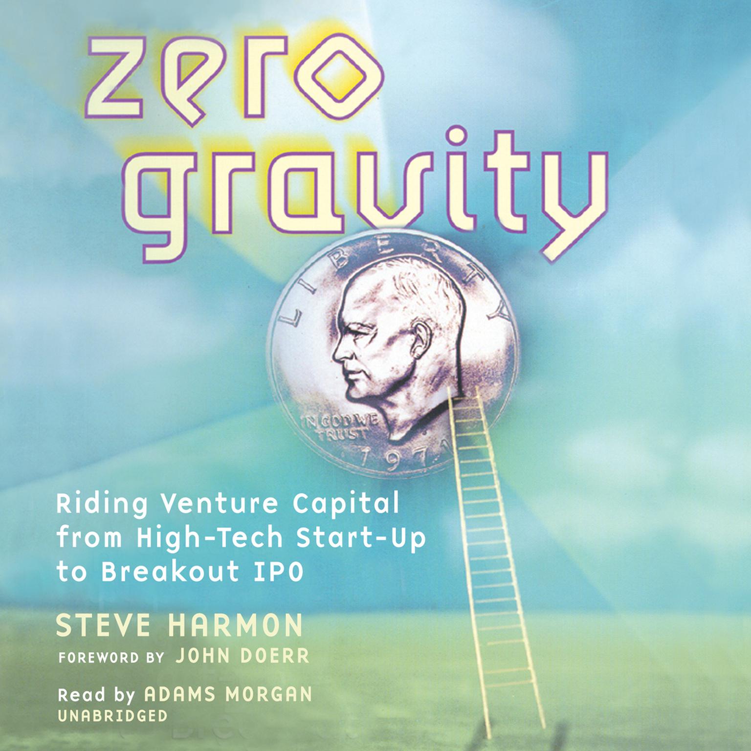 Zero Gravity: Riding Venture Capital from High-Tech Start-Up to Breakout IPO Audiobook, by Steve Harmon