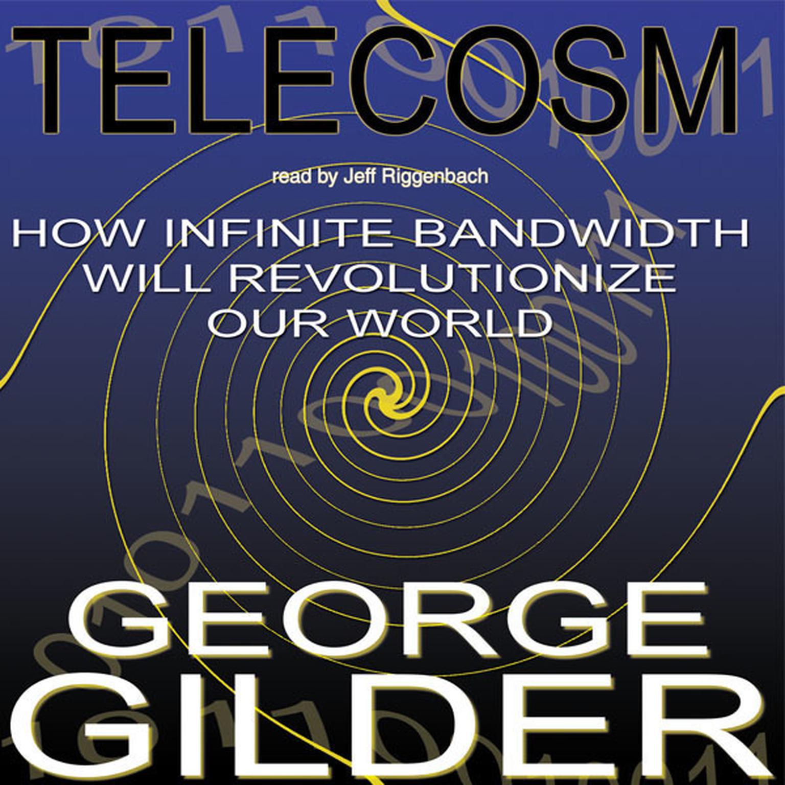 Telecosm: How Infinite Bandwidth Will Revolutionize Our World Audiobook, by George Gilder