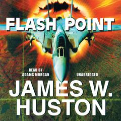 Flash Point: A Novel Audiobook, by James W. Huston