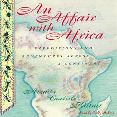 An Affair with Africa: Expeditions and Adventures across a Continent Audiobook, by Alzada Carlisle Kistner