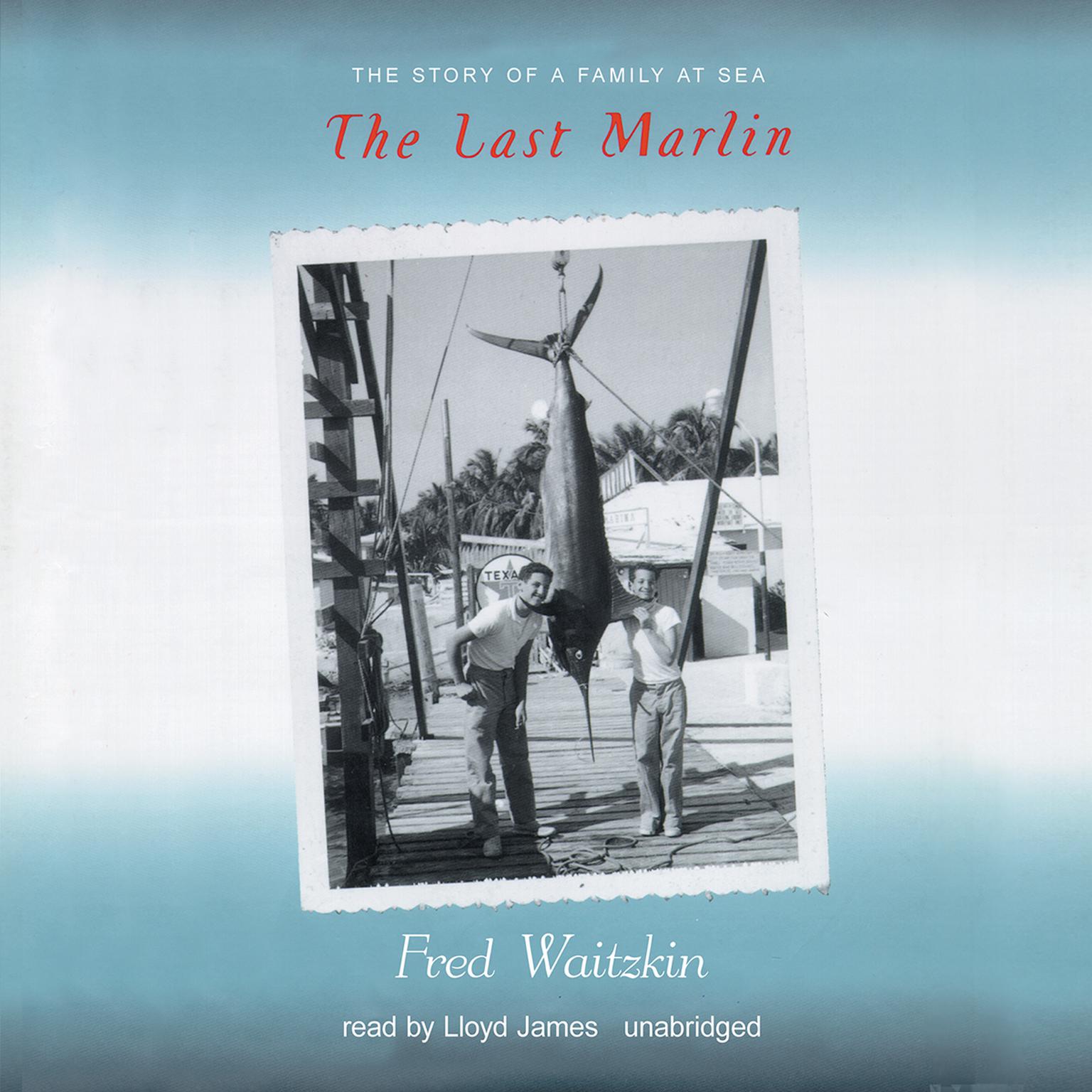 The Last Marlin: The Story of a Family at Sea Audiobook, by Fred Waitzkin